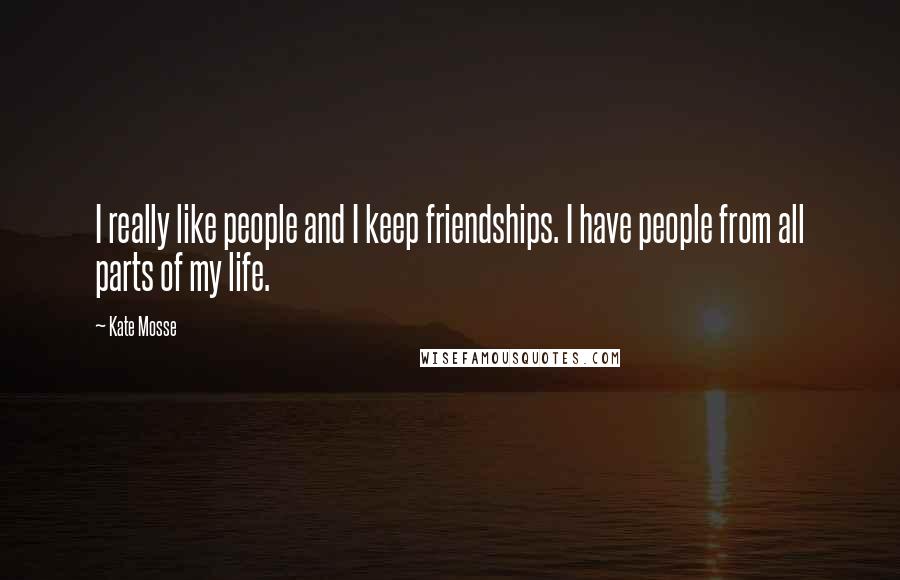 Kate Mosse quotes: I really like people and I keep friendships. I have people from all parts of my life.
