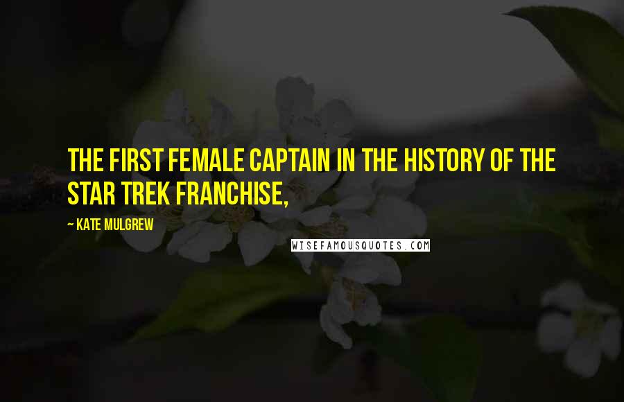 Kate Mulgrew quotes: The first female captain in the history of the Star Trek franchise,