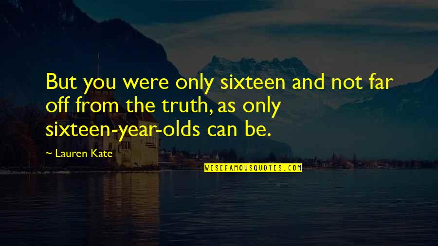 Kate O'mara Quotes By Lauren Kate: But you were only sixteen and not far