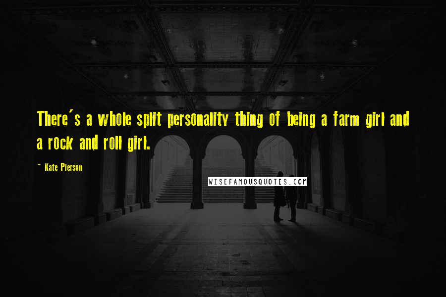 Kate Pierson quotes: There's a whole split personality thing of being a farm girl and a rock and roll girl.