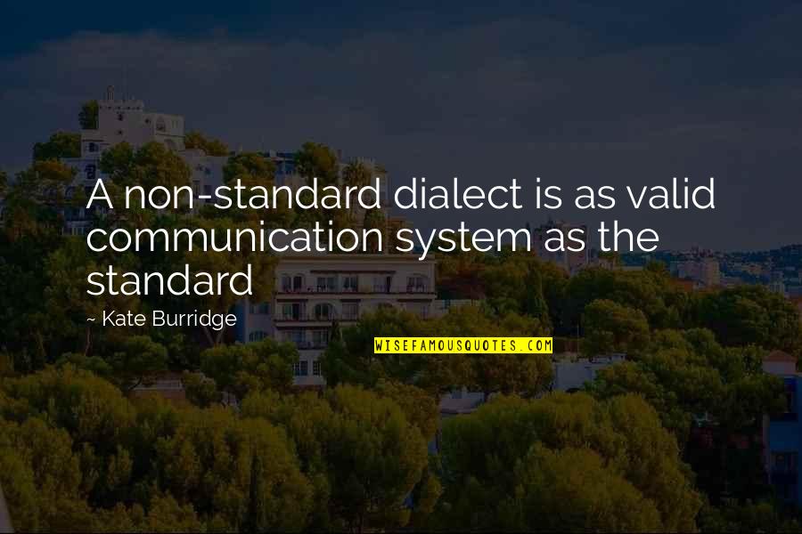 Kate Quotes By Kate Burridge: A non-standard dialect is as valid communication system