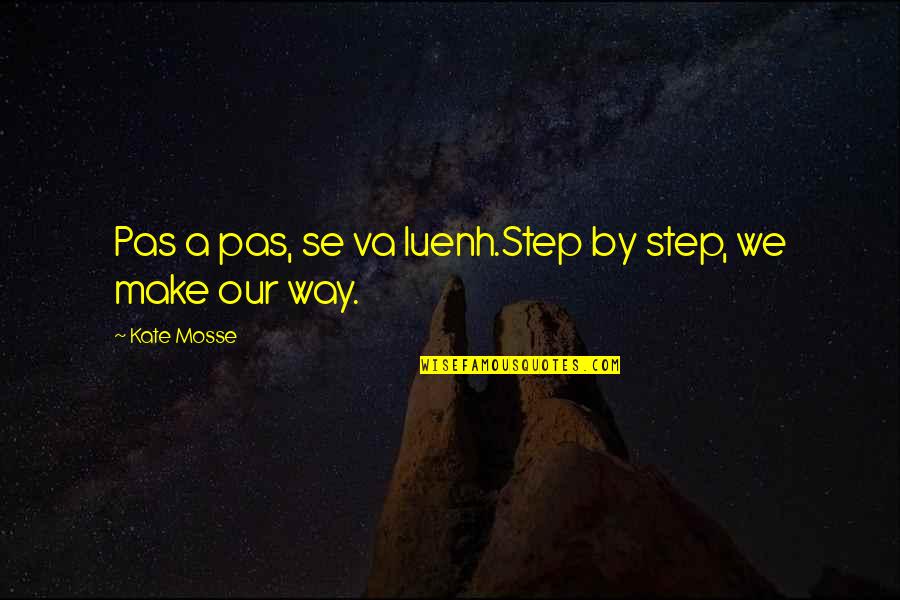 Kate Quotes By Kate Mosse: Pas a pas, se va luenh.Step by step,