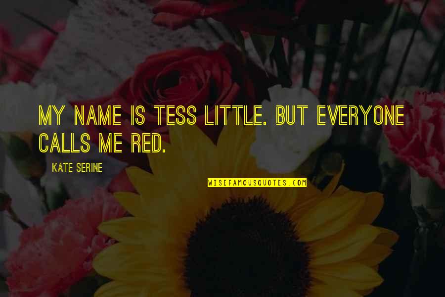 Kate Quotes By Kate SeRine: My name is Tess Little. But everyone calls