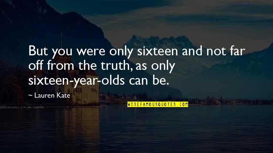 Kate Quotes By Lauren Kate: But you were only sixteen and not far