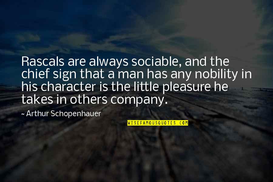 Kate Sanders Quotes By Arthur Schopenhauer: Rascals are always sociable, and the chief sign