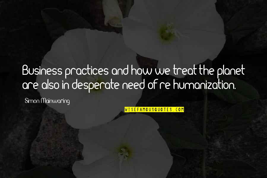 Kate Sessions Quotes By Simon Mainwaring: Business practices and how we treat the planet