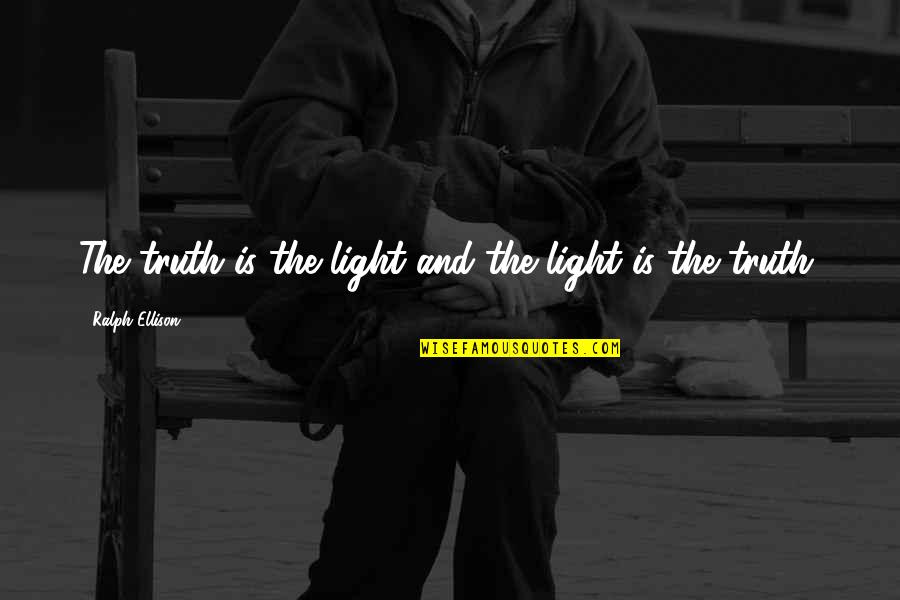 Kate Sheppard's Quotes By Ralph Ellison: The truth is the light and the light Kate Sheppard's Quotes By Ralph Ellison: The truth is the light and the light