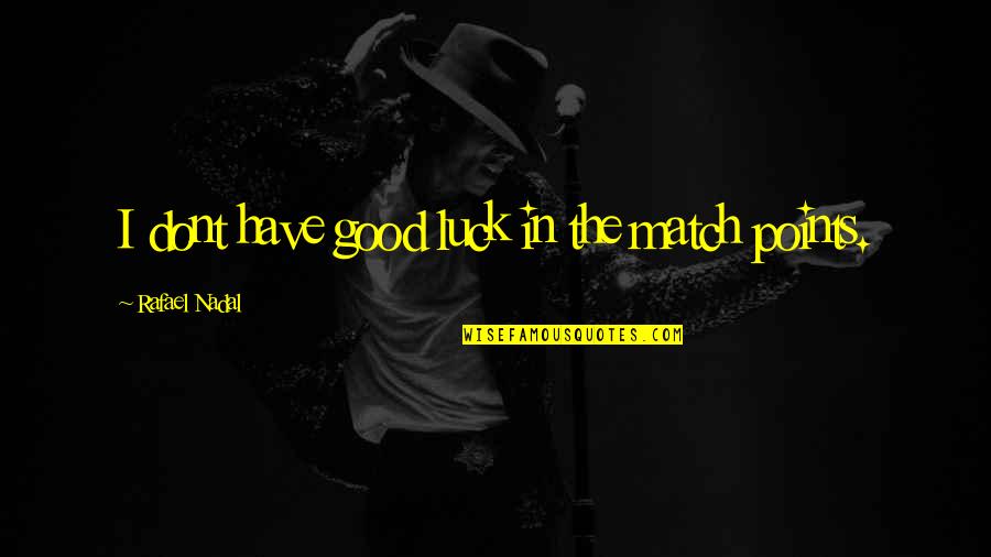 Kate Spade Quotes By Rafael Nadal: I dont have good luck in the match Kate Spade Quotes By Rafael Nadal: I dont have good luck in the match