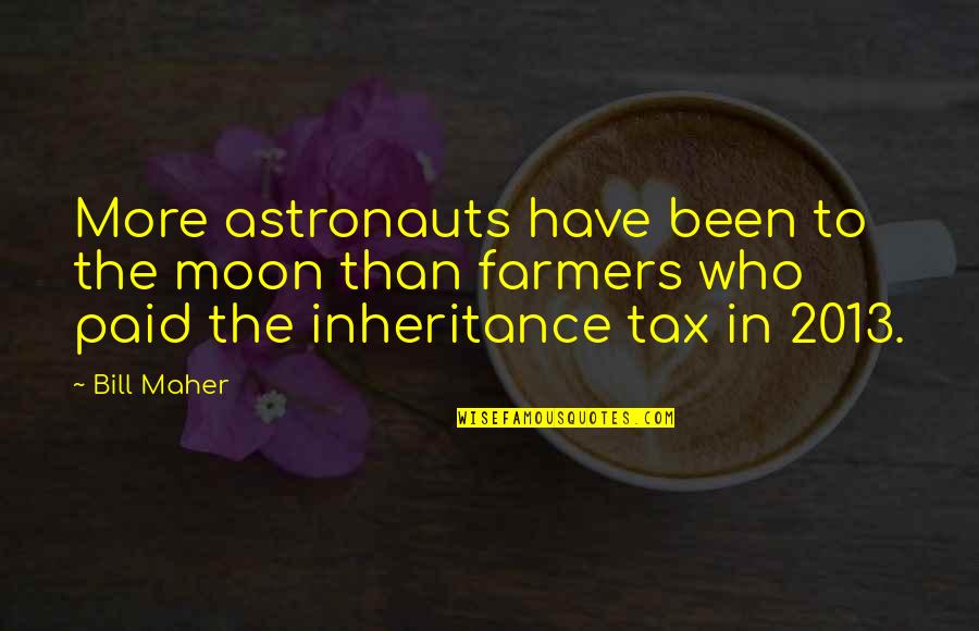 Kate Taming Ofthe Shrew Quotes By Bill Maher: More astronauts have been to the moon than