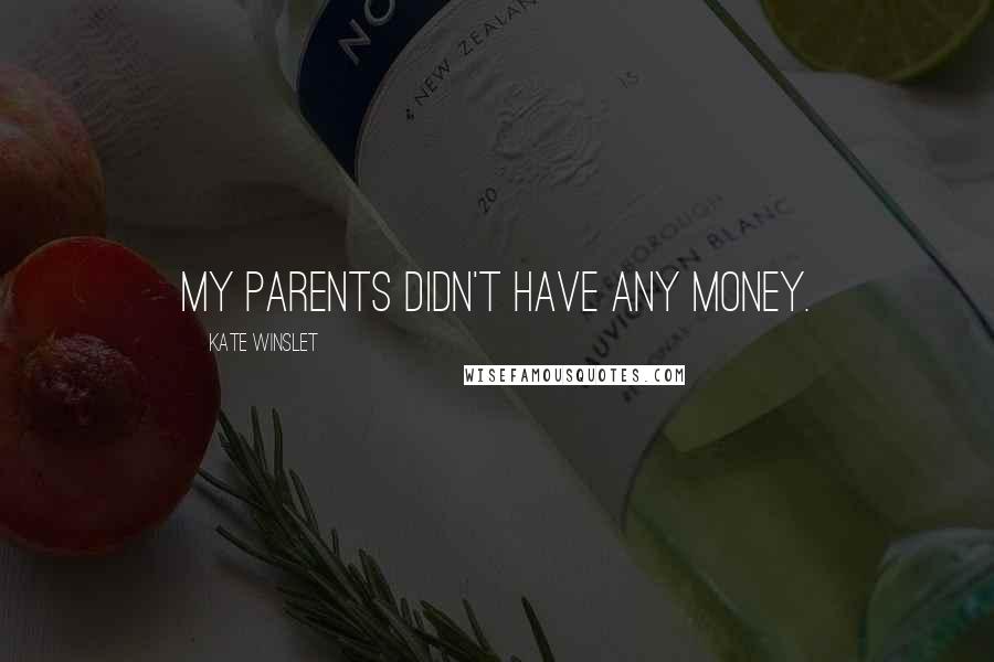 Kate Winslet quotes: My parents didn't have any money.