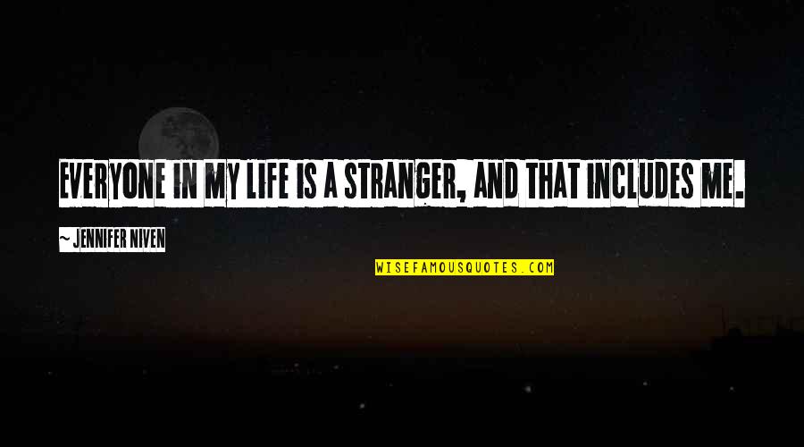 Katebot Quotes By Jennifer Niven: Everyone in my life is a stranger, and Katebot Quotes By Jennifer Niven: Everyone in my life is a stranger, and