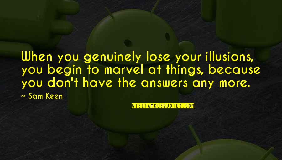 Katee Robert Quotes By Sam Keen: When you genuinely lose your illusions, you begin Katee Robert Quotes By Sam Keen: When you genuinely lose your illusions, you begin