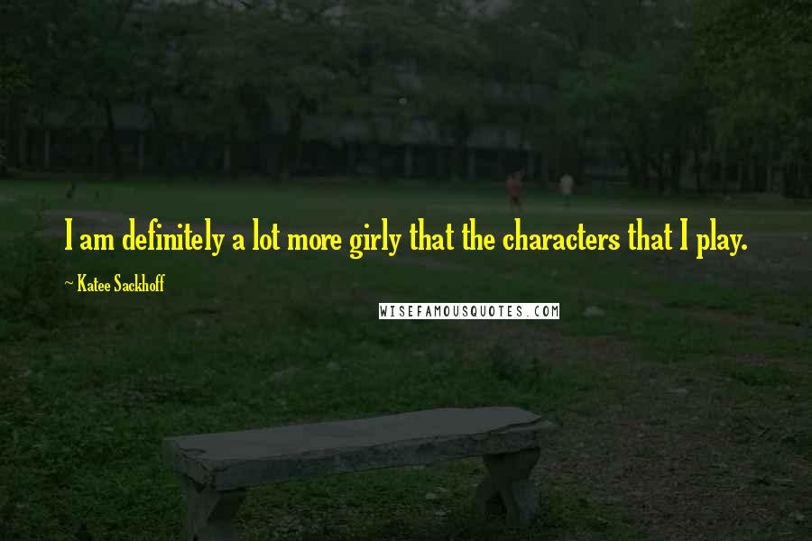 Katee Sackhoff quotes: I am definitely a lot more girly that the characters that I play.