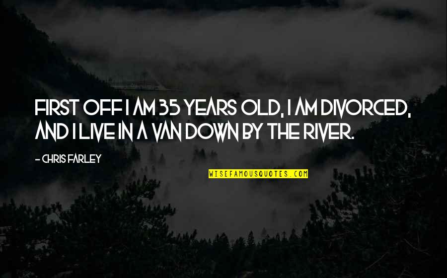 Kategoria E Quotes By Chris Farley: First off I am 35 years old, I