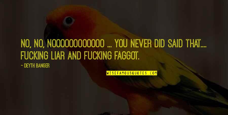 Kategorien Lebenslauf Quotes By Deyth Banger: No, No, NoooooooOOOOO ... You never did said