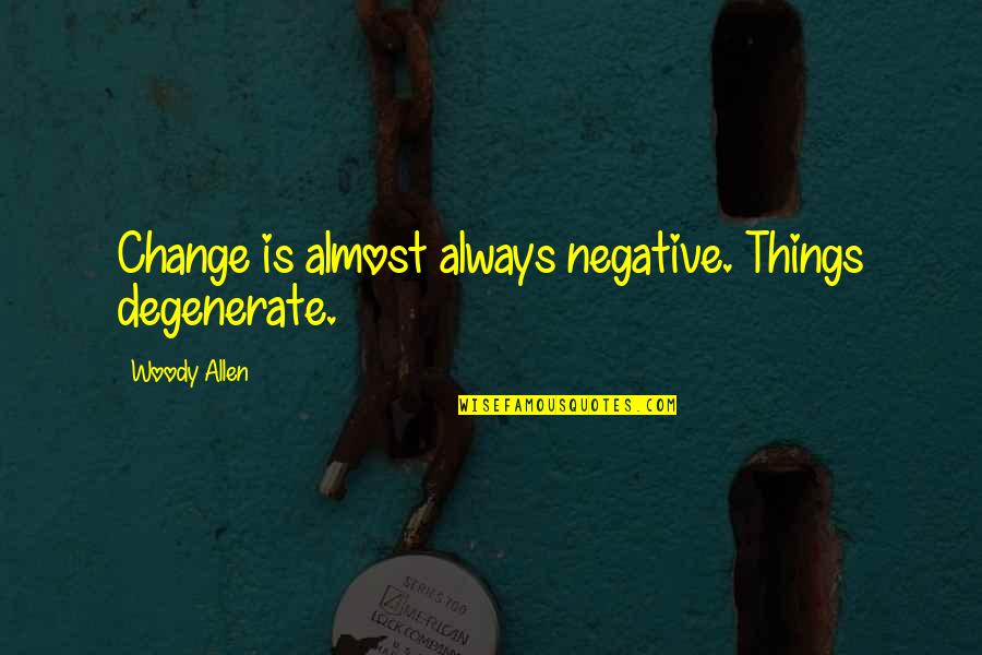 Kategorien Lebenslauf Quotes By Woody Allen: Change is almost always negative. Things degenerate. Kategorien Lebenslauf Quotes By Woody Allen: Change is almost always negative. Things degenerate.