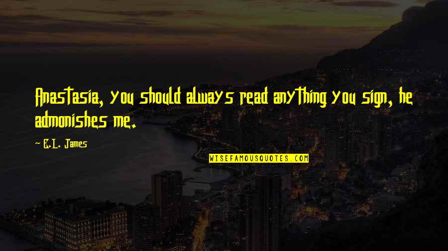 Kategorisasi Struktur Quotes By E.L. James: Anastasia, you should always read anything you sign,