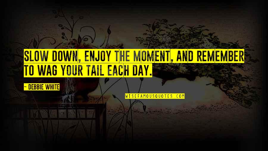 Katekyo Hitman Reborn Fran Quotes By Debbie White: Slow down, enjoy the moment, and remember to