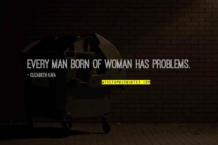 Katekyo Hitman Reborn Incorrect Quotes By Elizabeth Kata: Every man born of woman has problems. Katekyo Hitman Reborn Incorrect Quotes By Elizabeth Kata: Every man born of woman has problems.