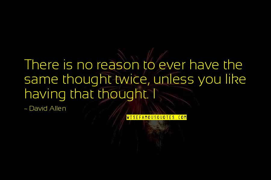 Katelin Petersen Quotes By David Allen: There is no reason to ever have the