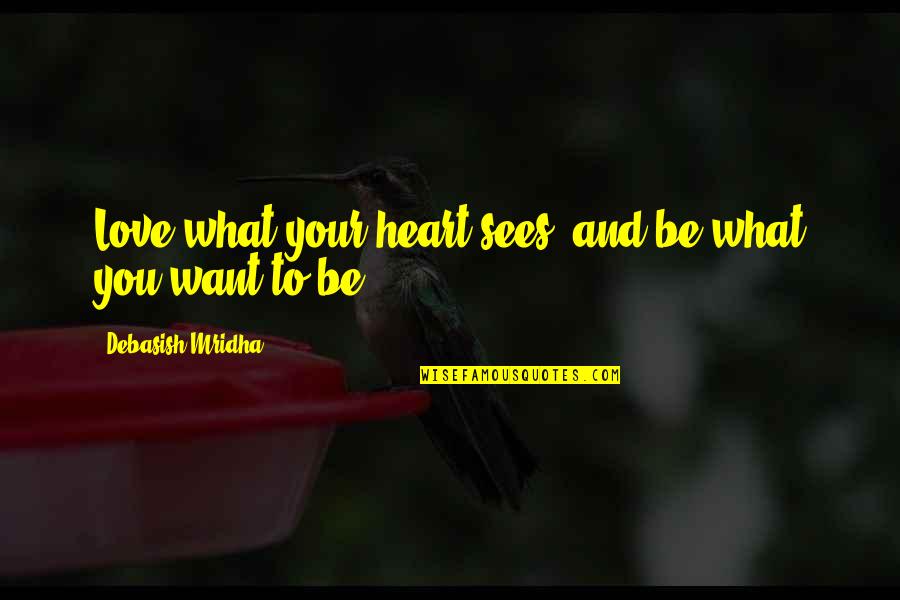 Katelnikof Quotes By Debasish Mridha: Love what your heart sees, and be what