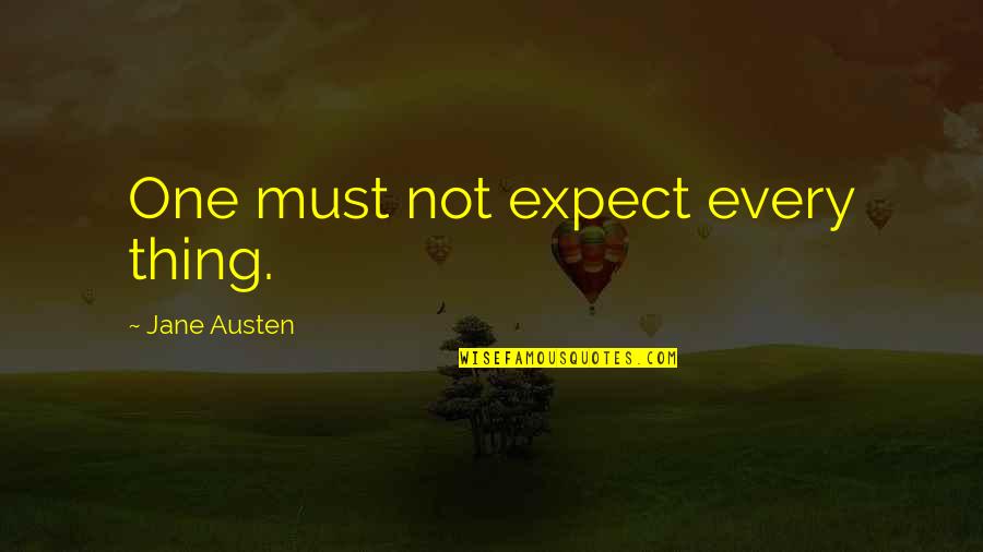 Katelynd Desanctis Quotes By Jane Austen: One must not expect every thing. Katelynd Desanctis Quotes By Jane Austen: One must not expect every thing.