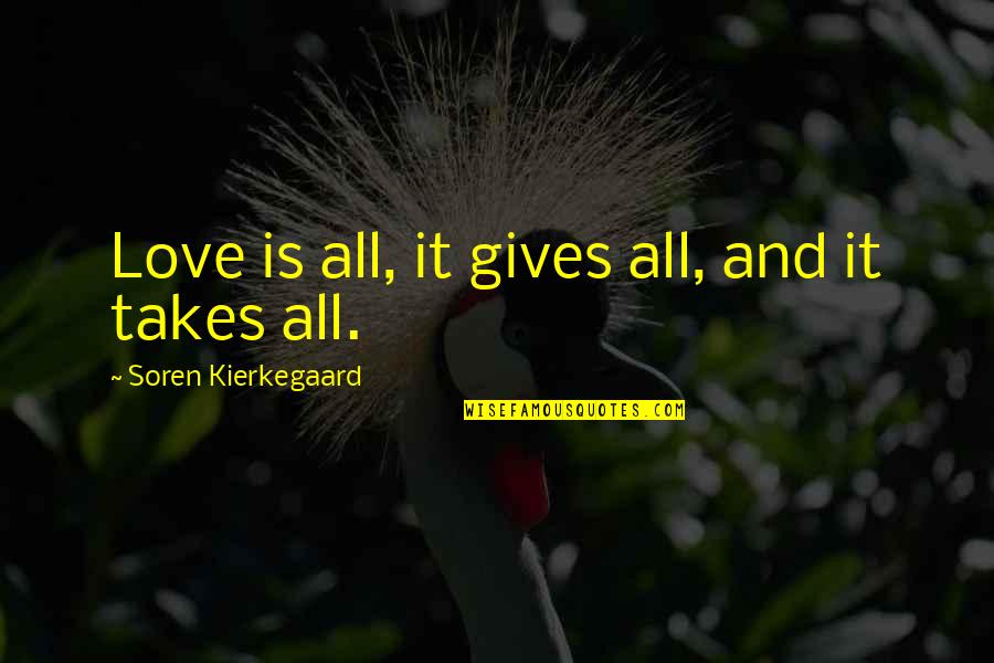 Katelyne Adams Quotes By Soren Kierkegaard: Love is all, it gives all, and it