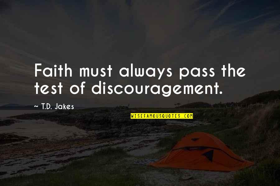 Katelyne Adams Quotes By T.D. Jakes: Faith must always pass the test of discouragement.