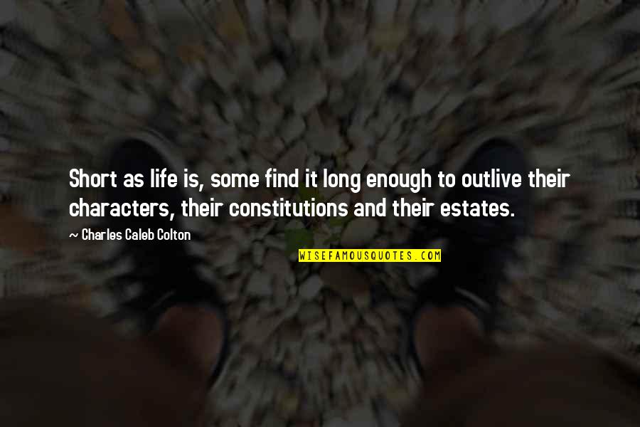 Katera Stevenson Quotes By Charles Caleb Colton: Short as life is, some find it long Katera Stevenson Quotes By Charles Caleb Colton: Short as life is, some find it long