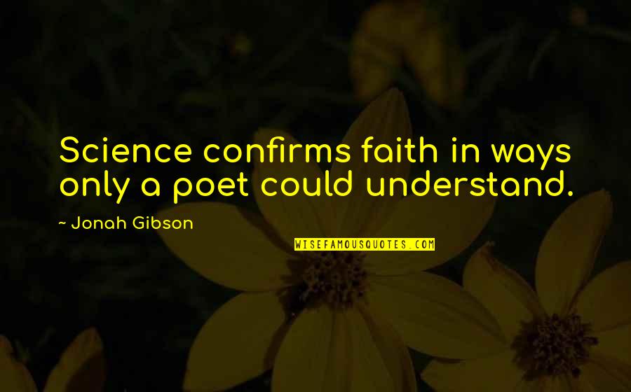Katerina Gogou Quotes By Jonah Gibson: Science confirms faith in ways only a poet