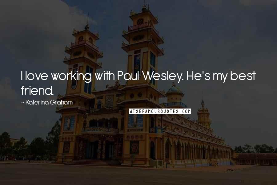 Katerina Graham quotes: I love working with Paul Wesley. He's my best friend.