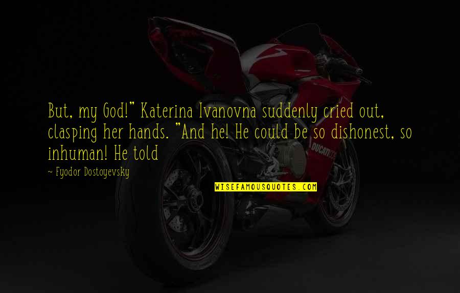 Katerina Ivanovna Quotes By Fyodor Dostoyevsky: But, my God!" Katerina Ivanovna suddenly cried out,