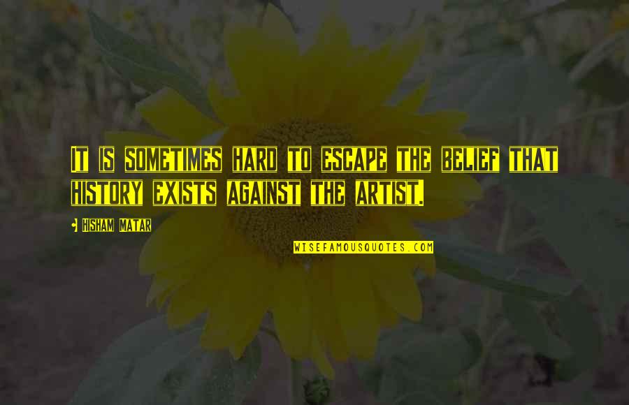 Katerine Castillo Quotes By Hisham Matar: It is sometimes hard to escape the belief