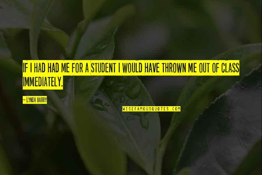 Katerine Castillo Quotes By Lynda Barry: If I had had me for a student