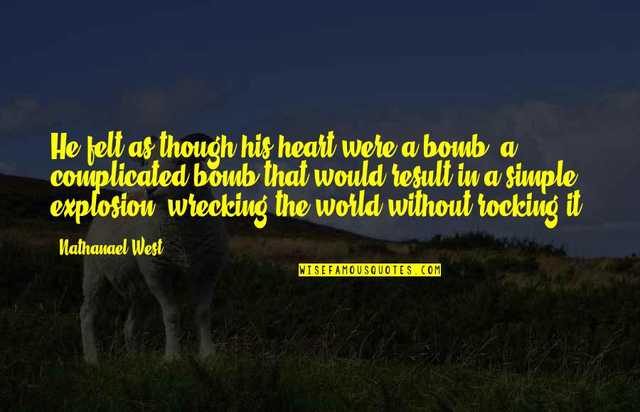 Katerine Castillo Quotes By Nathanael West: He felt as though his heart were a