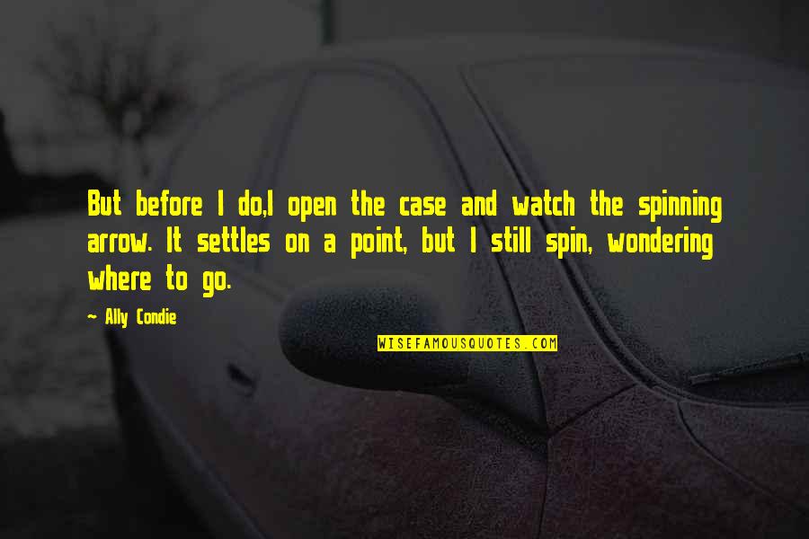 Kateryna Tabashnyk Quotes By Ally Condie: But before I do,I open the case and Kateryna Tabashnyk Quotes By Ally Condie: But before I do,I open the case and