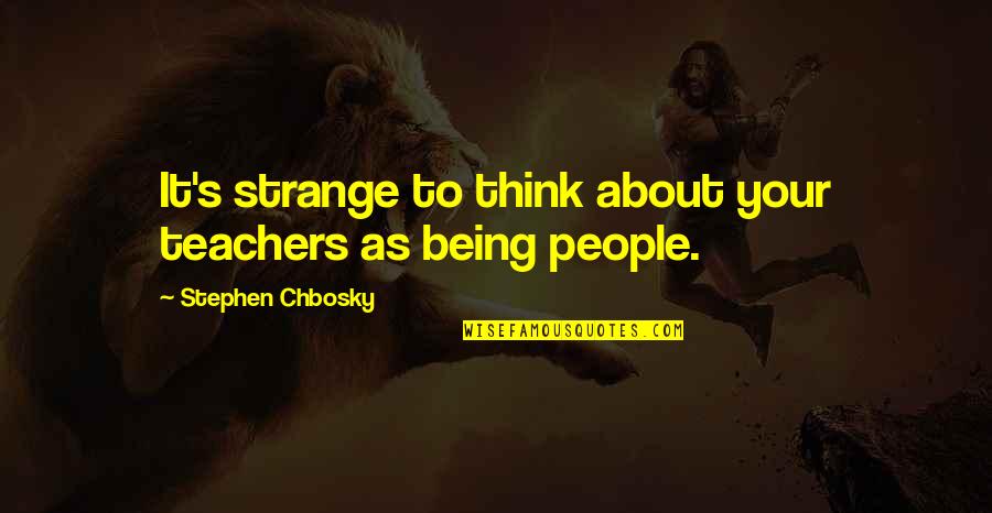 Kates Skates Quotes By Stephen Chbosky: It's strange to think about your teachers as