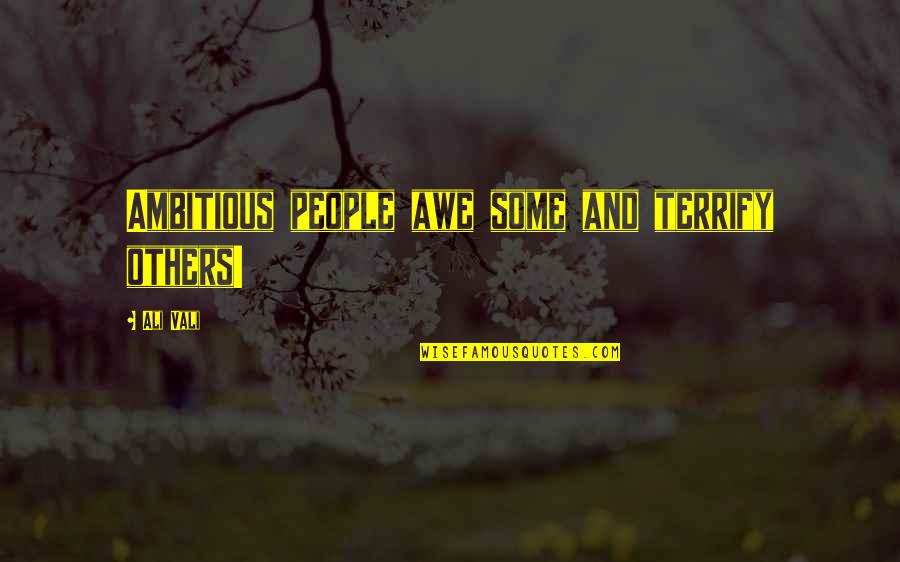 Katesean Quotes By Ali Vali: Ambitious people awe some and terrify others!