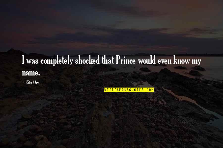 Katesean Quotes By Rita Ora: I was completely shocked that Prince would even