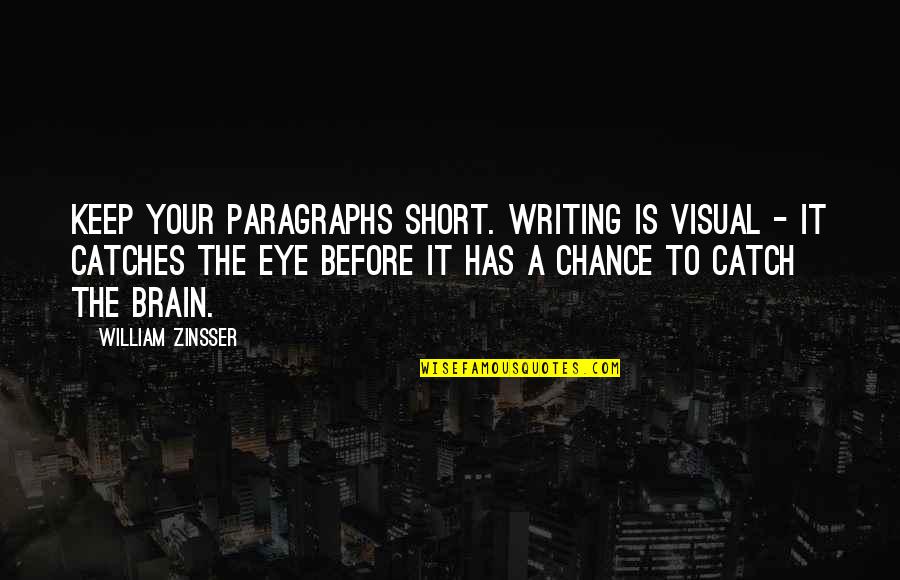 Kateshugakseries Quotes By William Zinsser: Keep your paragraphs short. Writing is visual -