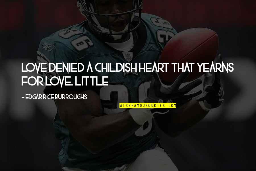 Kateta Quotes By Edgar Rice Burroughs: love denied a childish heart that yearns for