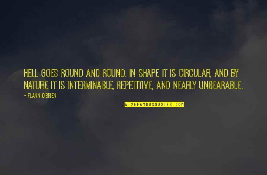 Kateter Quotes By Flann O'Brien: Hell goes round and round. In shape it Kateter Quotes By Flann O'Brien: Hell goes round and round. In shape it