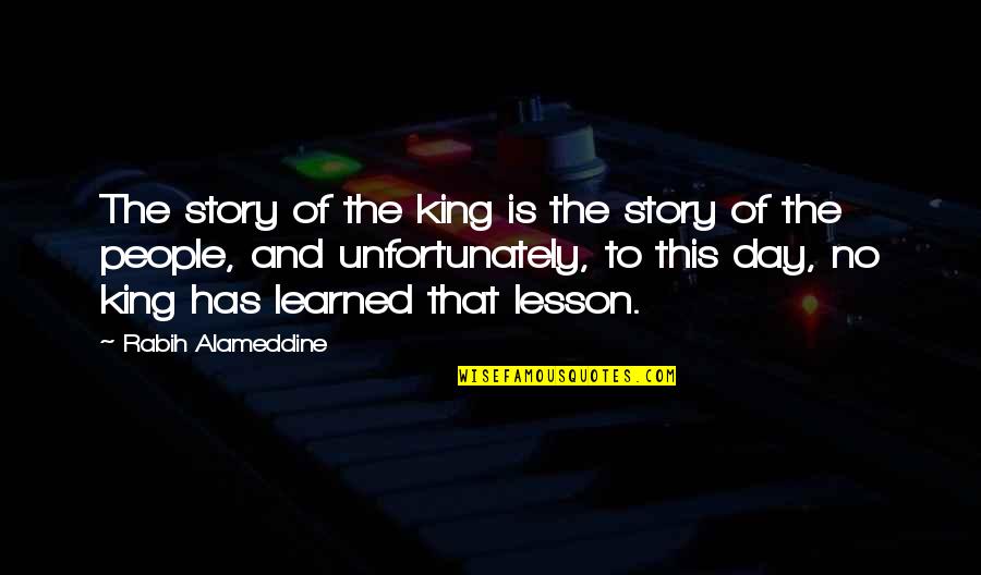 Katey Red Quotes By Rabih Alameddine: The story of the king is the story