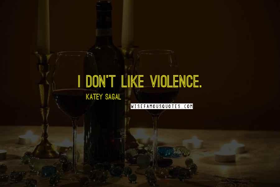 Katey Sagal quotes: I don't like violence.