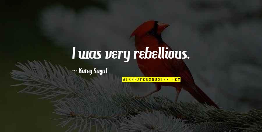 Katey Sagal Quotes By Katey Sagal: I was very rebellious.