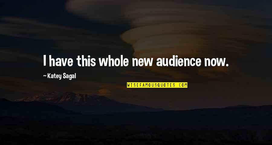 Katey Sagal Quotes By Katey Sagal: I have this whole new audience now.