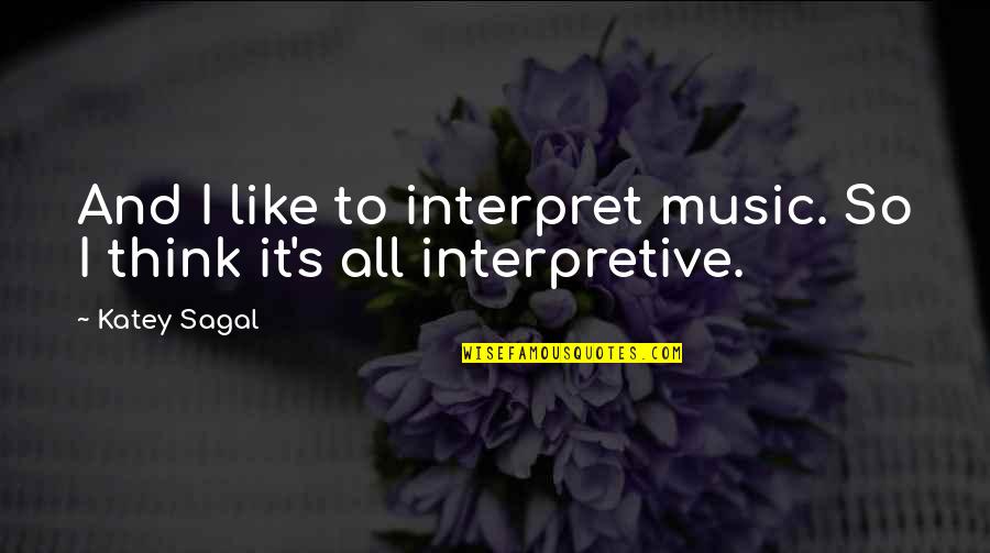 Katey's Quotes By Katey Sagal: And I like to interpret music. So I