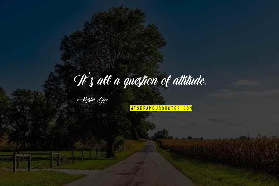 Kath Golap Quotes By Kerstin Gier: It's all a question of attitude.
