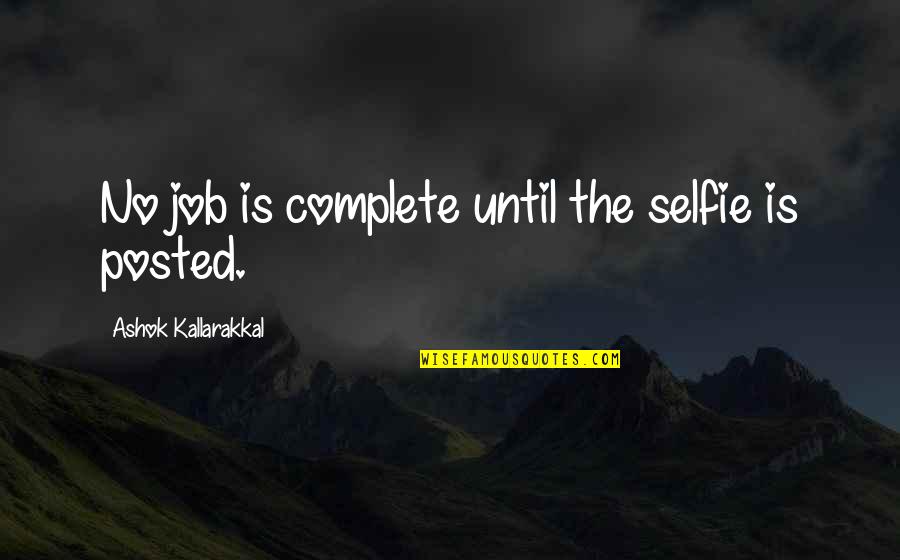 Katha Quotes By Ashok Kallarakkal: No job is complete until the selfie is