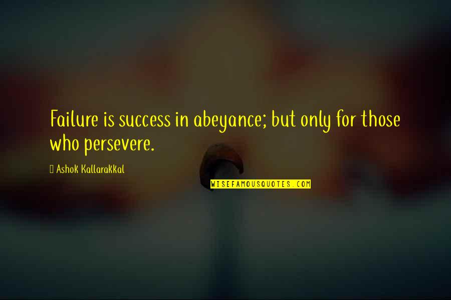Katha Quotes By Ashok Kallarakkal: Failure is success in abeyance; but only for